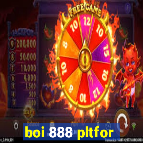 boi 888 pltfor